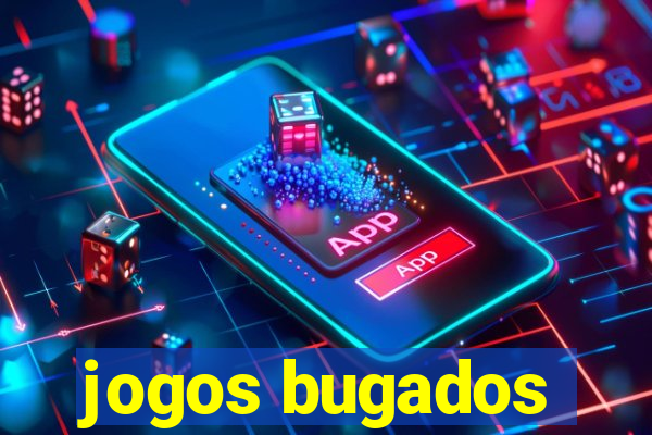 jogos bugados